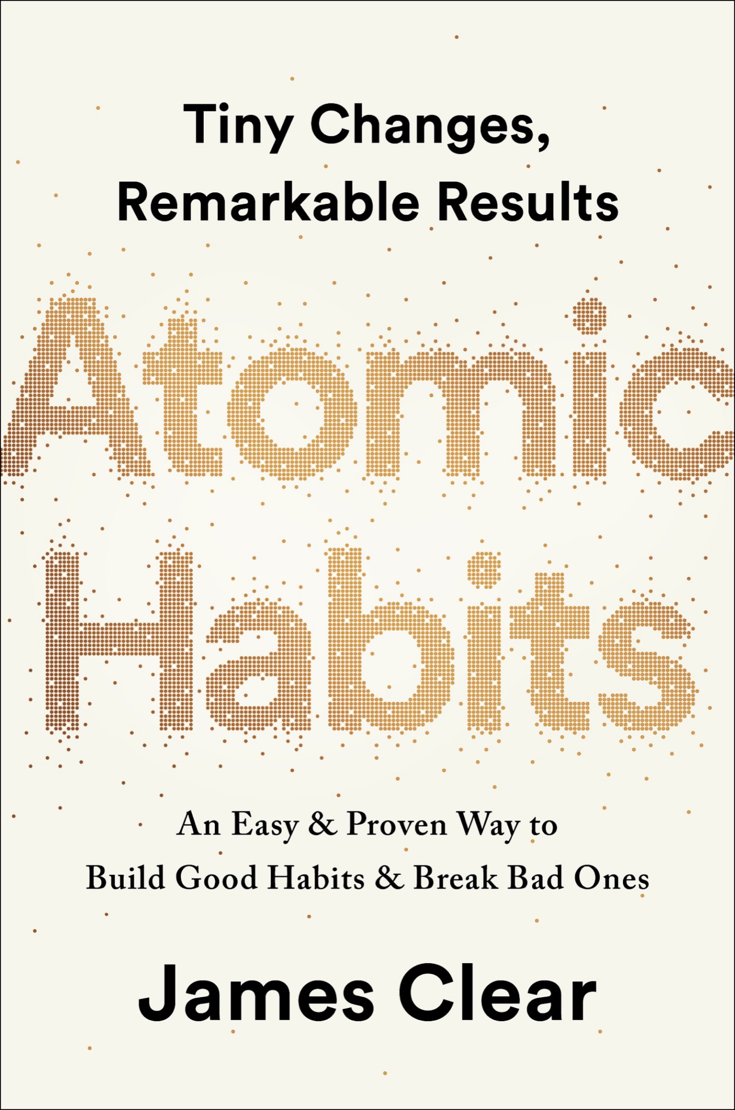 Atomic Habits: Tiny Changes, Remarkable Results: An Easy & Proven Way to Build Good Habits & Break Bad Ones