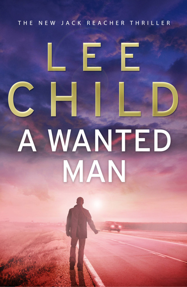 A Wanted Man: The Heart-Stopping Jack Reacher Thriller From the No.1 Sunday Times Bestselling Author