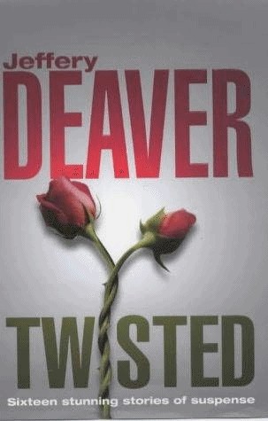 Jeffery Deaver - Twisted - The Collected Short Stories